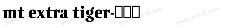 mt extra tiger字体转换 mt extra tiger字体转换